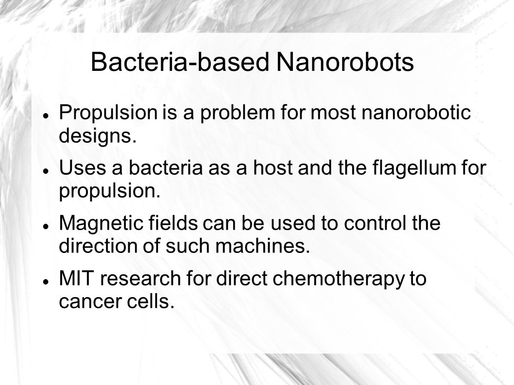 Bacteria-based Nanorobots Propulsion is a problem for most nanorobotic designs.