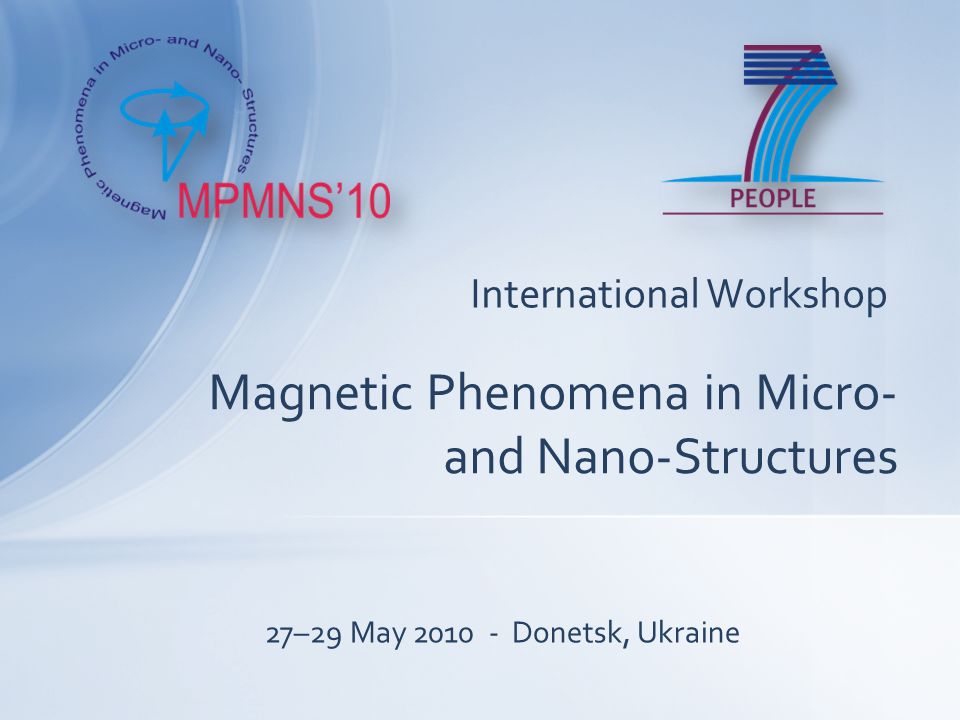 International Workshop Magnetic Phenomena in Micro- and Nano-Structures 27–29 May Donetsk, Ukraine