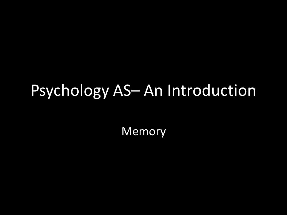 Psychology AS– An Introduction Memory