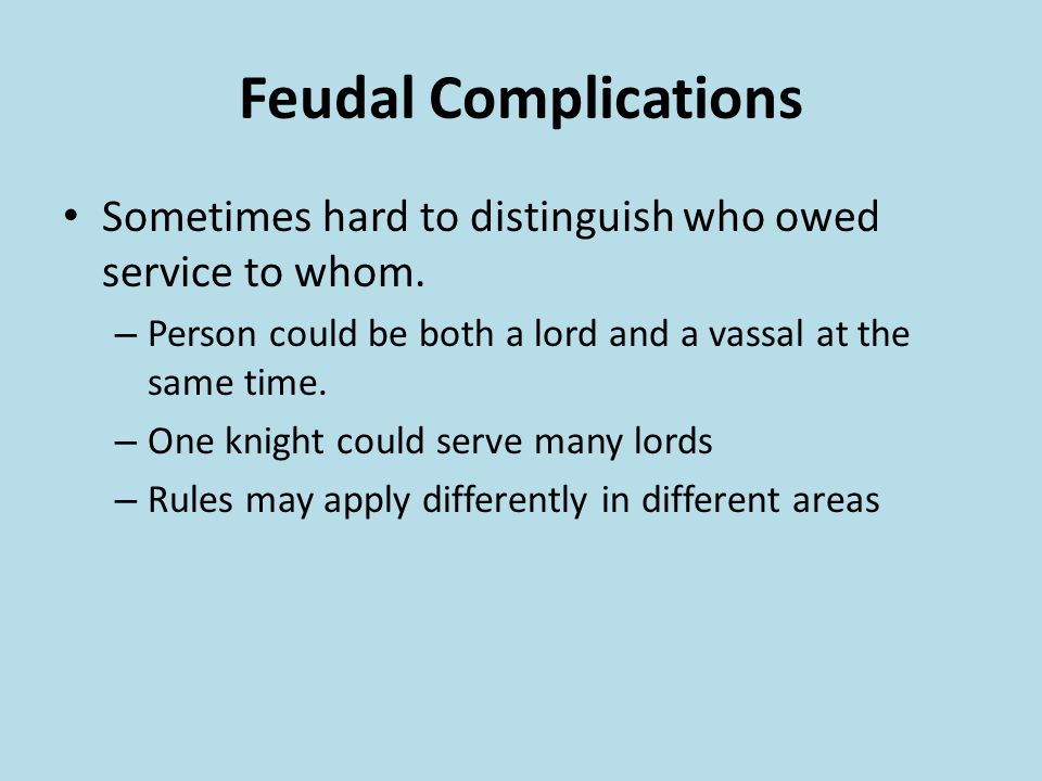 Feudal Complications Sometimes hard to distinguish who owed service to whom.
