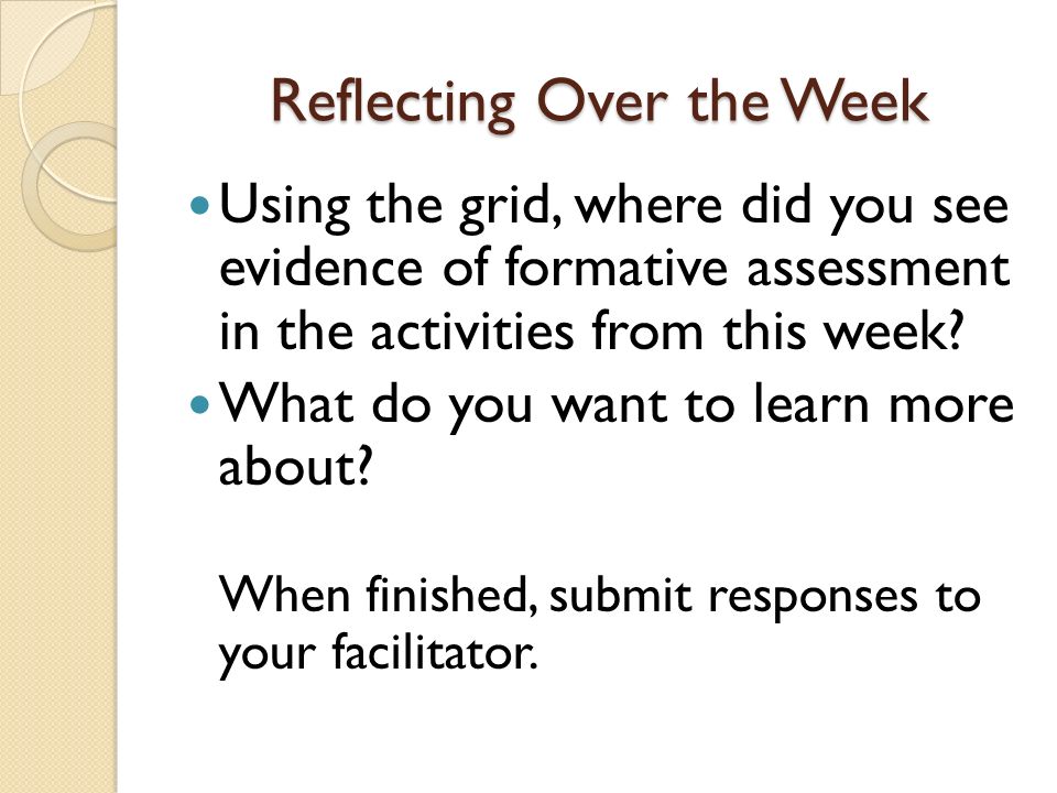 Reflecting Over the Week Using the grid, where did you see evidence of formative assessment in the activities from this week.