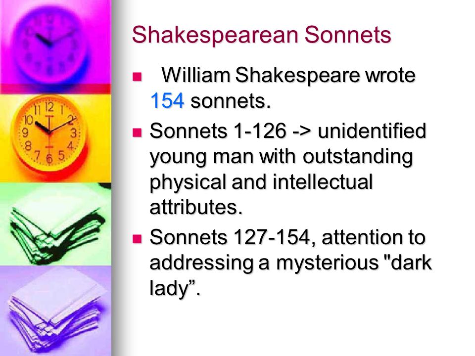 Shakespearean Sonnets William Shakespeare wrote 154 sonnets.