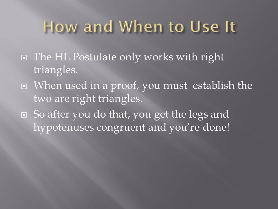  The HL Postulate only works with right triangles.