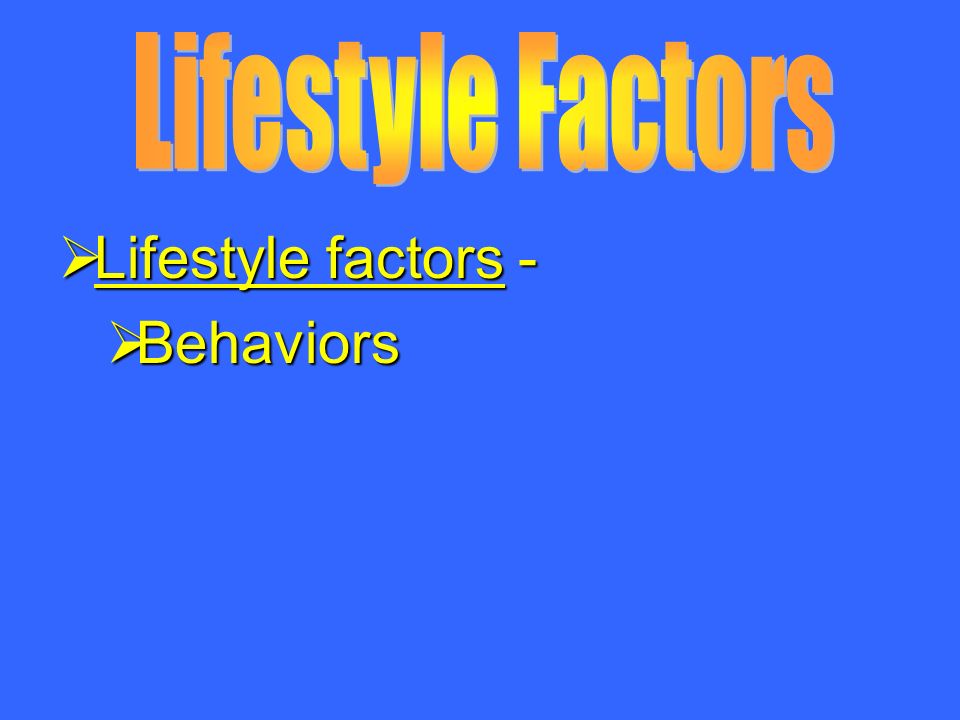  Lifestyle factors -  Behaviors