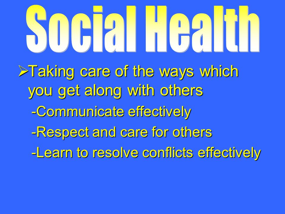  Taking care of the ways which you get along with others -Communicate effectively -Respect and care for others -Learn to resolve conflicts effectively