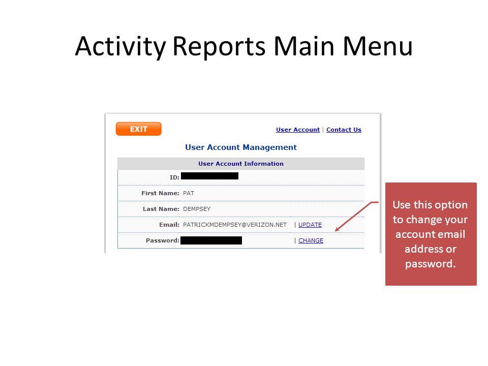 Activity Reports Main Menu Use this option to change your account  address or password.
