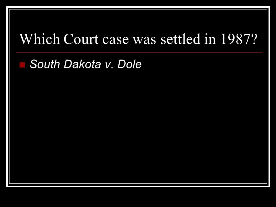 Which Court case was settled in 1987 South Dakota v. Dole