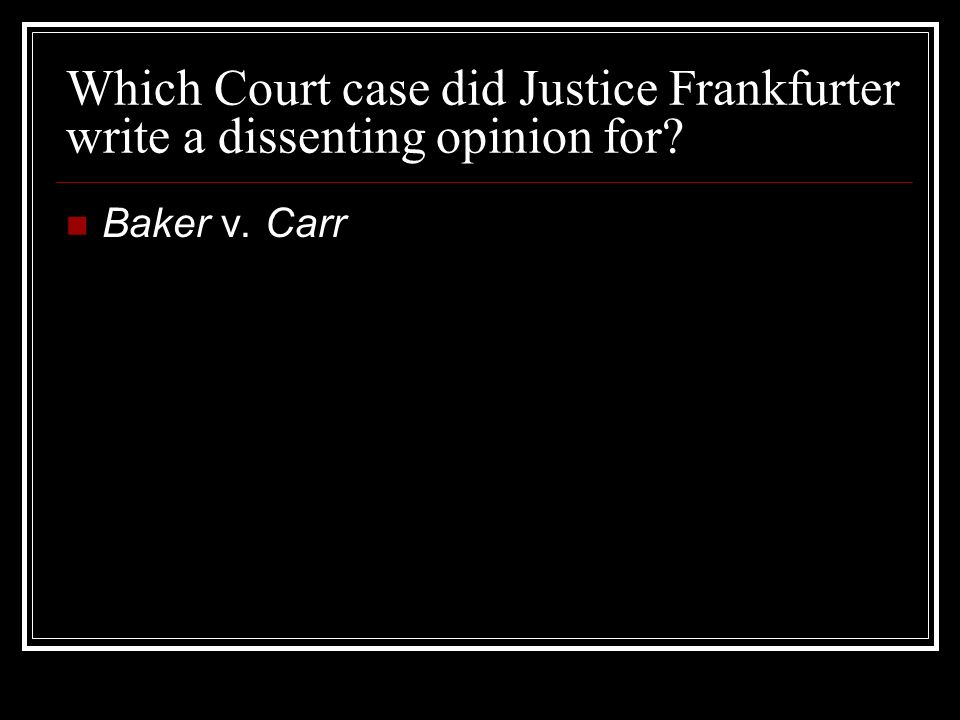 Which Court case did Justice Frankfurter write a dissenting opinion for Baker v. Carr