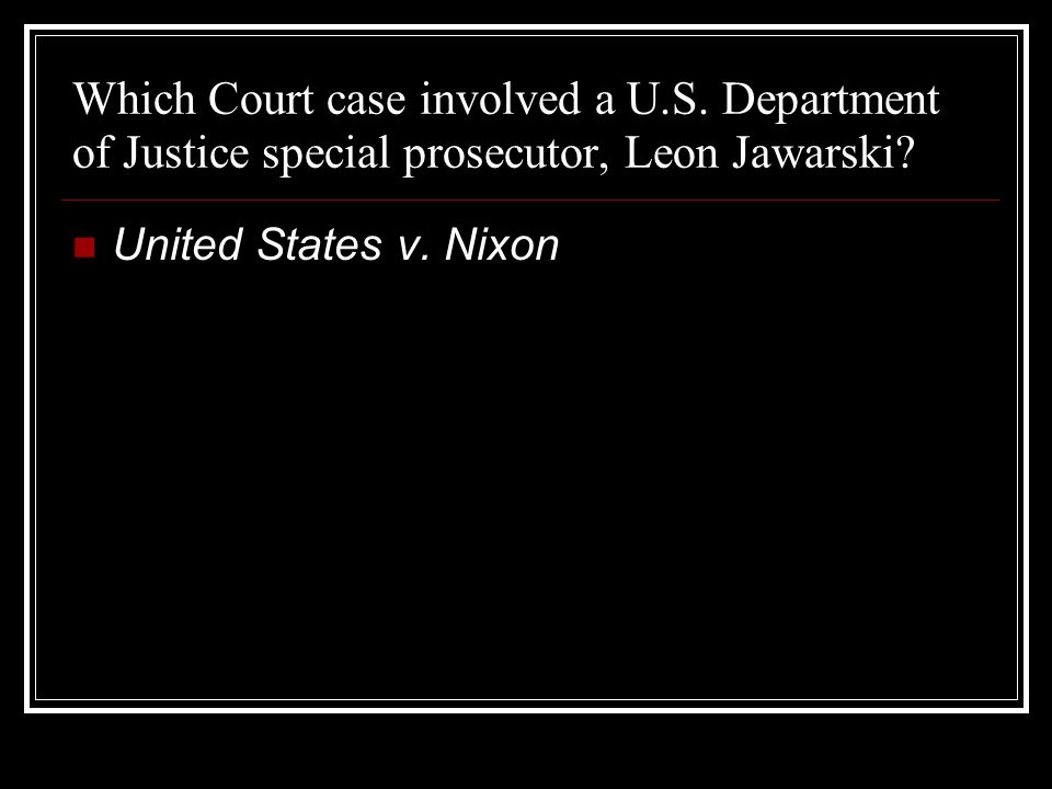 Which Court case involved a U.S. Department of Justice special prosecutor, Leon Jawarski.