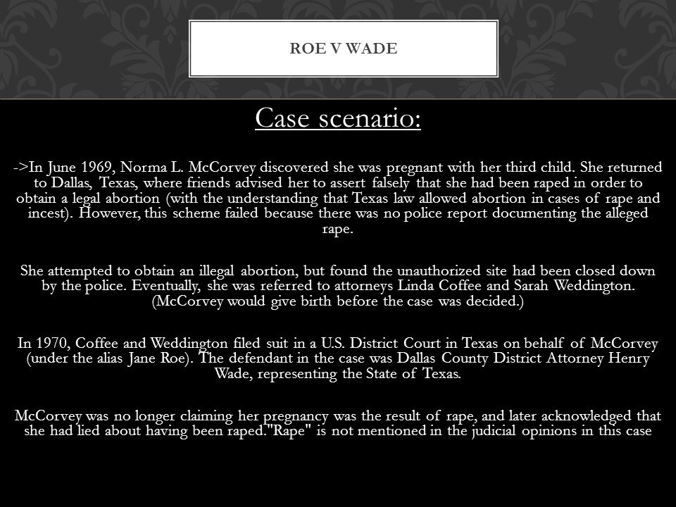 Case scenario: ->In June 1969, Norma L. McCorvey discovered she was pregnant with her third child.