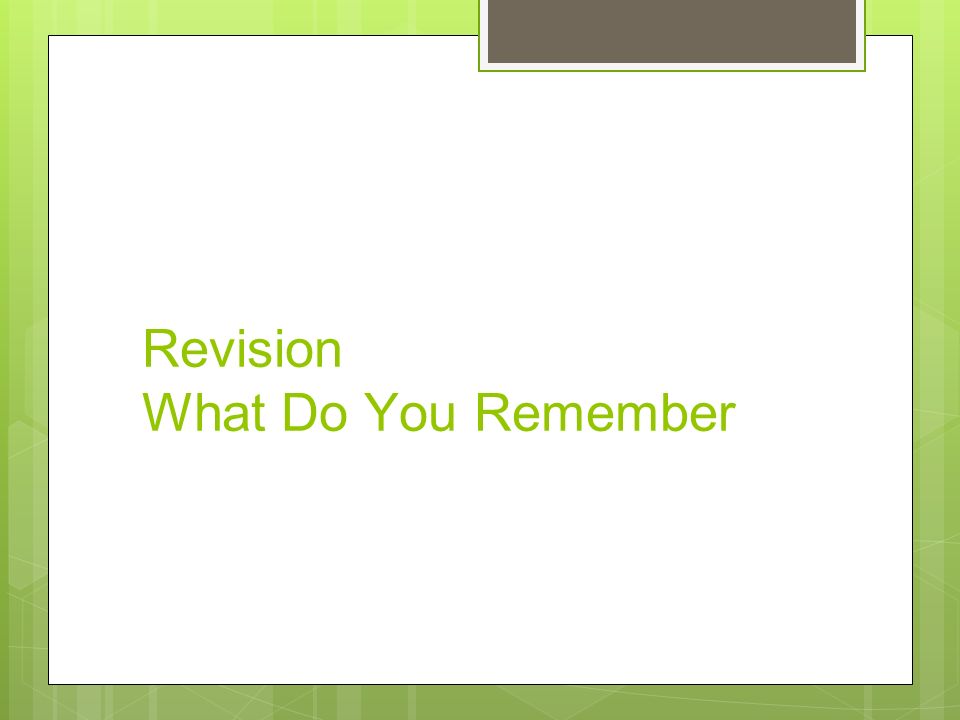 Revision What Do You Remember