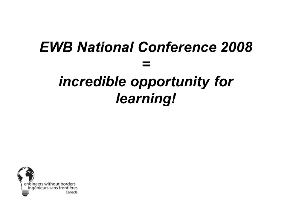 EWB National Conference 2008 = incredible opportunity for learning!