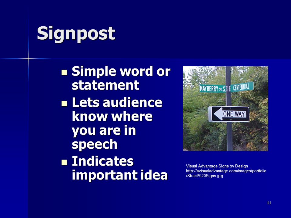 11 Signpost Simple word or statement Simple word or statement Lets audience know where you are in speech Lets audience know where you are in speech Indicates important idea Indicates important idea Visual Advantage Signs by Design   /Street%20Signs.jpg