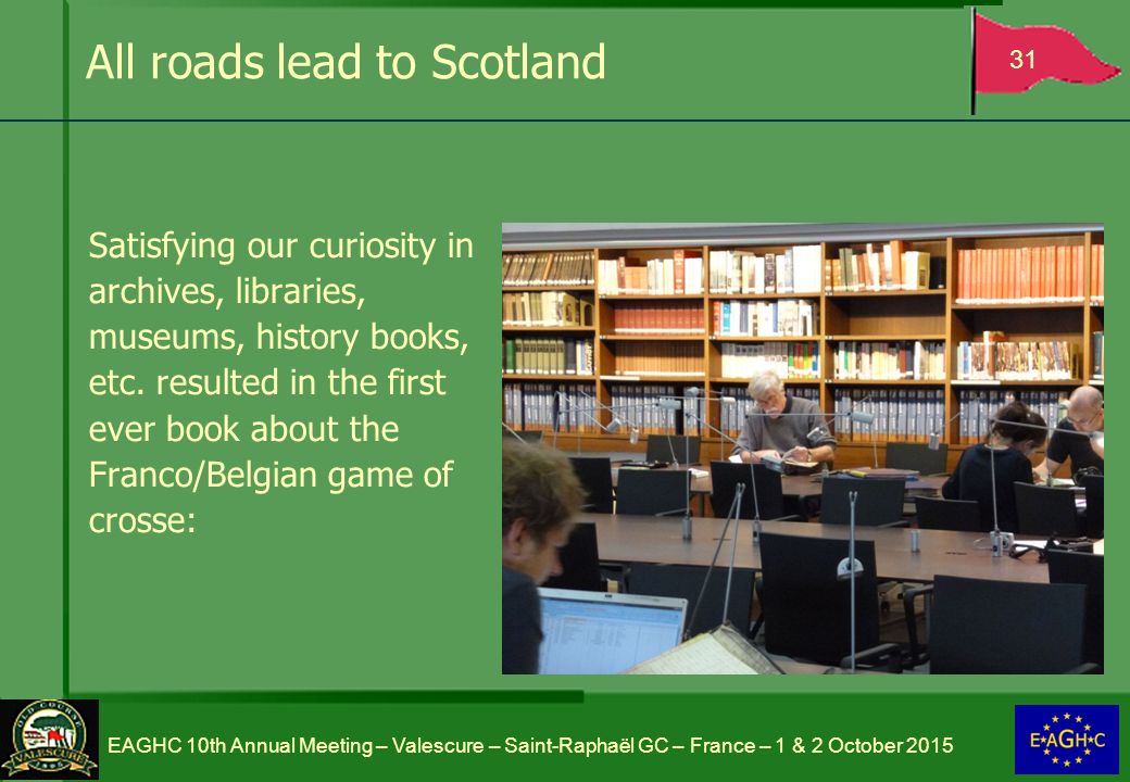 All roads lead to Scotland Satisfying our curiosity in archives, libraries, museums, history books, etc.
