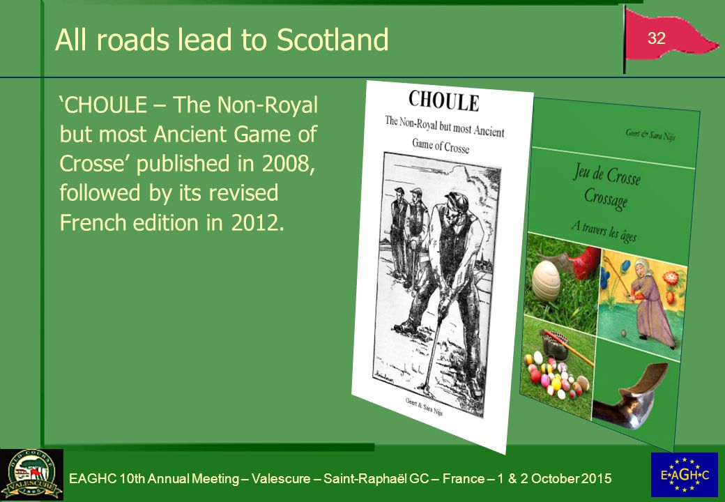 All roads lead to Scotland ‘CHOULE – The Non-Royal but most Ancient Game of Crosse’ published in 2008, followed by its revised French edition in 2012.