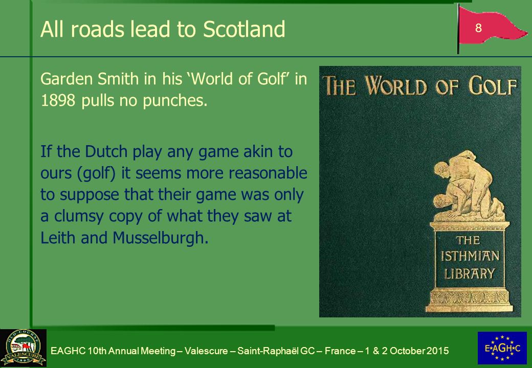 All roads lead to Scotland Garden Smith in his ‘World of Golf’ in 1898 pulls no punches.