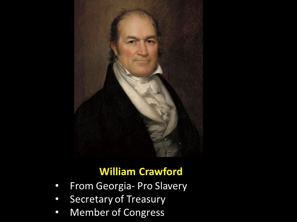 From Georgia- Pro Slavery Secretary of Treasury Member of Congress William Crawford