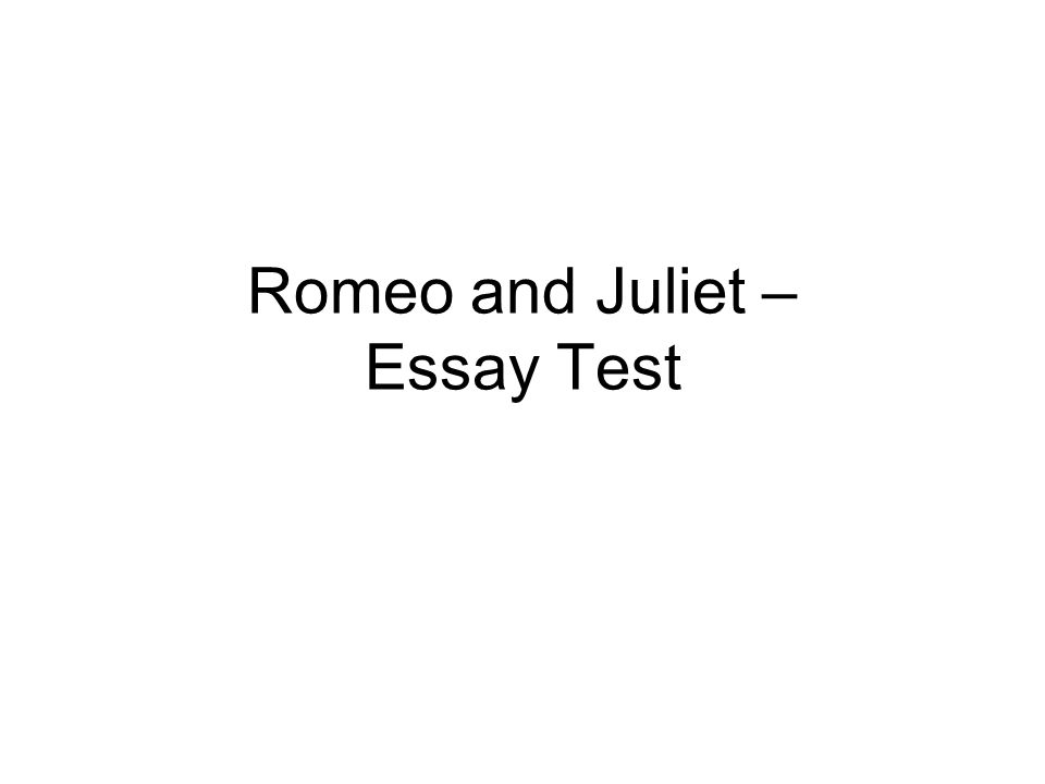 Romeo And Juliet Essay Test Topics For The Essay Romeo And Juliet Romeo And Juliet Essay Test High School Entrance Essay also Business Plan Writers Cleveland Ohio Best English Essay