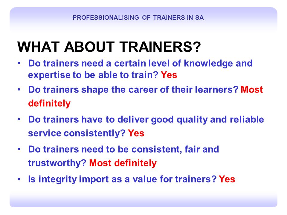 T 4 PROFESSIONALISING OF TRAINERS IN SA WHAT ABOUT TRAINERS.