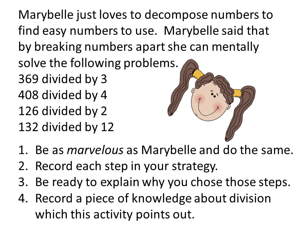 Marybelle just loves to decompose numbers to find easy numbers to use.