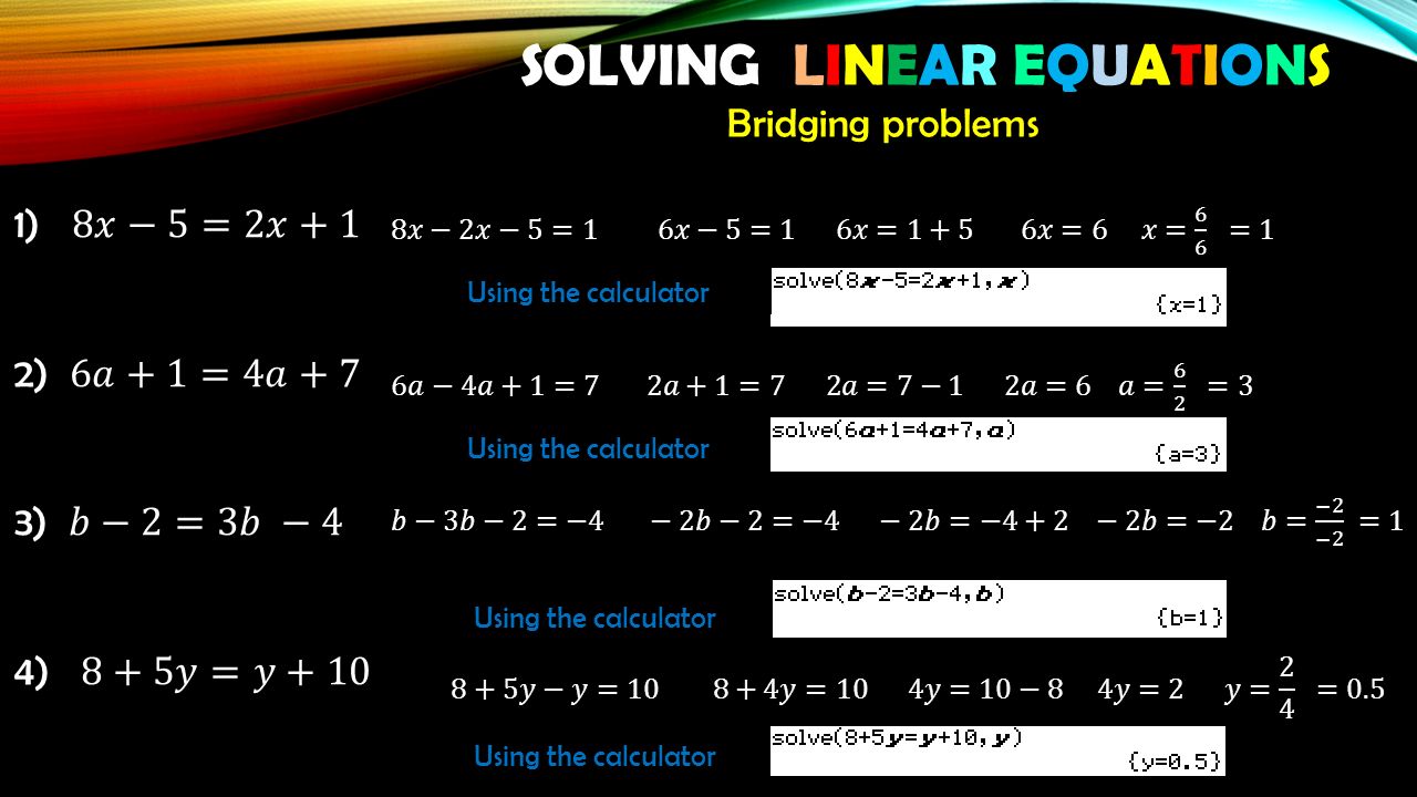 SOLVING LINEAR EQUATIONS Bridging problems Using the calculator