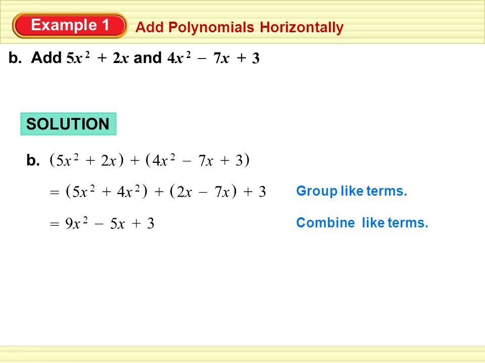 Example 1 Add Polynomials Horizontally b. Add and 5x 25x 2 2x2x + 4x 24x 2 3 7x7x – + b.