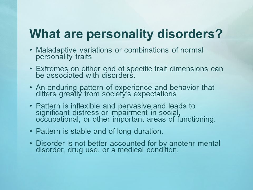 Personality Disorders. What are personality disorders? Maladaptive ...