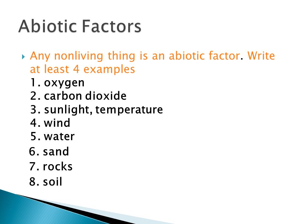  Any nonliving thing is an abiotic factor. Write at least 4 examples 1.