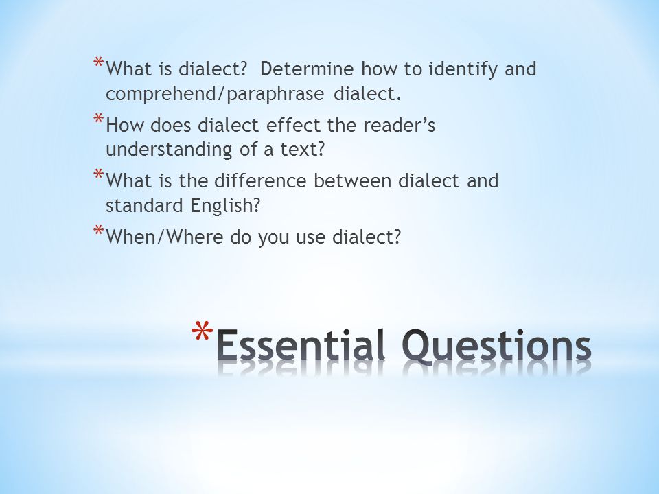 * What is dialect. Determine how to identify and comprehend/paraphrase dialect.