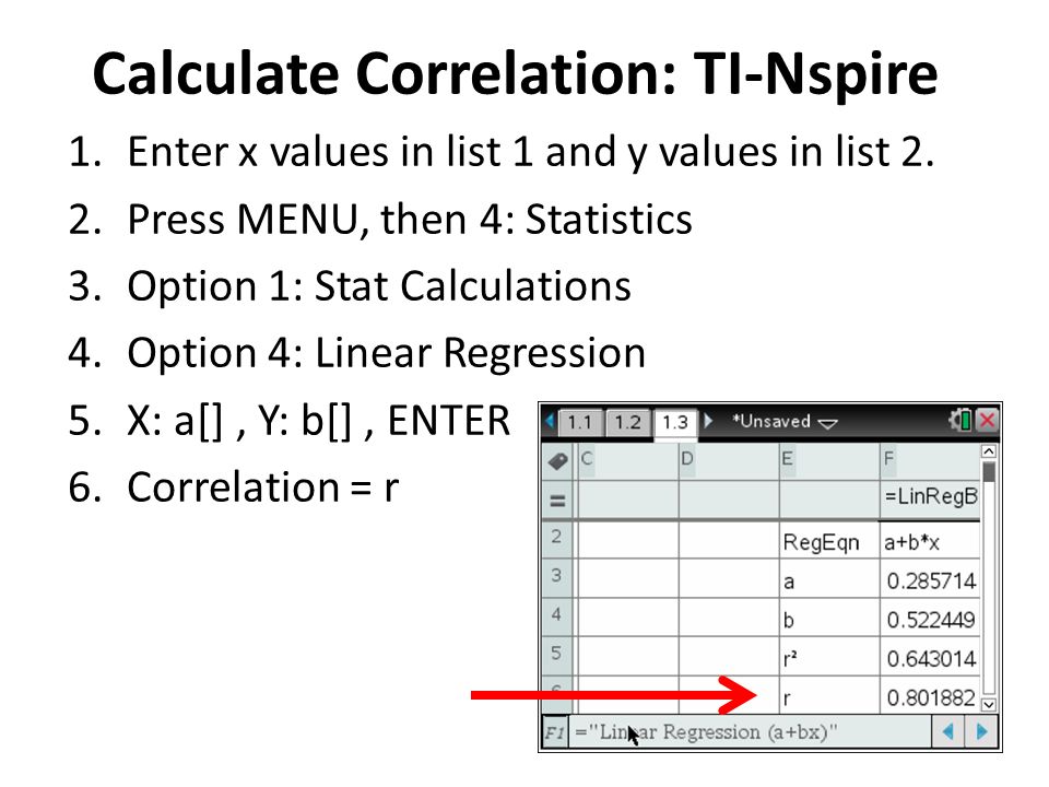 Calculate Correlation: TI-Nspire 1. Enter x values in list 1 and y values in list 2.