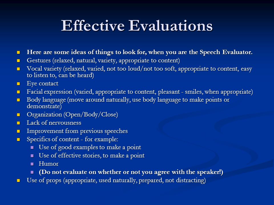 Effective Evaluations Here are some ideas of things to look for, when you are the Speech Evaluator.