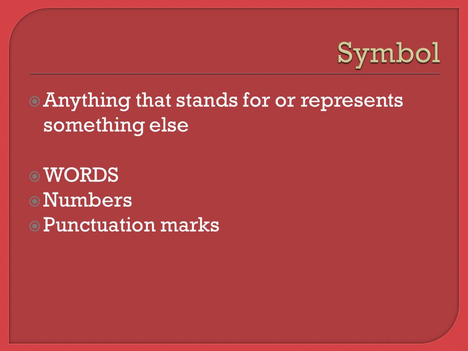  Anything that stands for or represents something else  WORDS  Numbers  Punctuation marks
