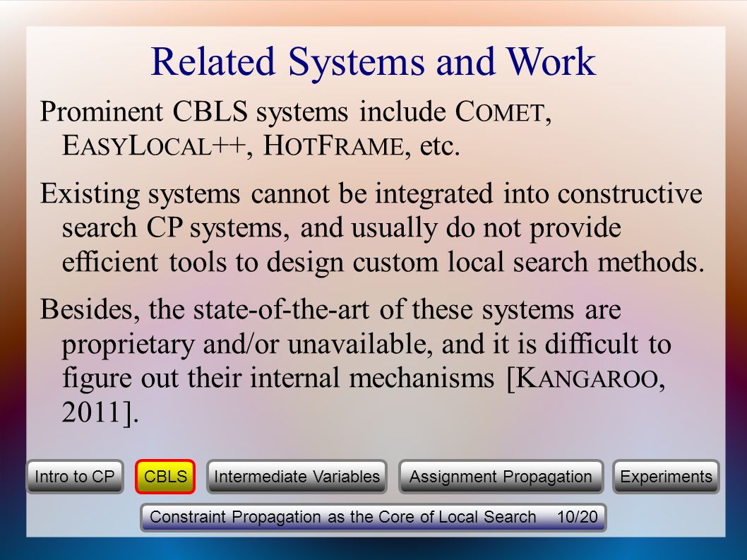 Related Systems and Work Prominent CBLS systems include C OMET, E ASY L OCAL ++, H OT F RAME, etc.
