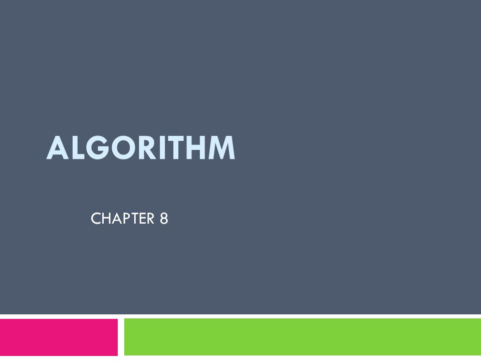 ALGORITHM CHAPTER 8. Chapter Outlines and Objectives Define an ...