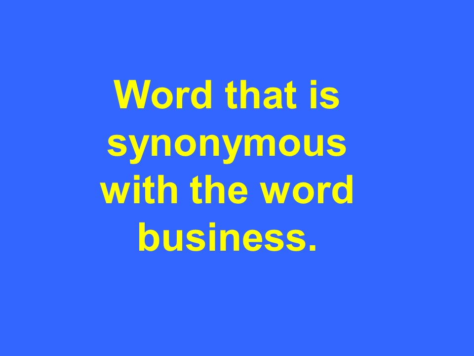 Word that is synonymous with the word business.