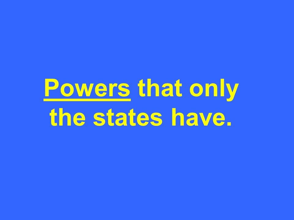 PowersPowers that only the states have.