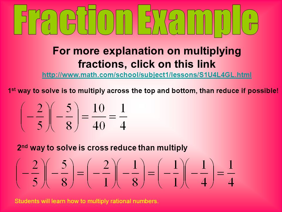 For more explanation on multiplying fractions, click on this link     Students will learn how to multiply rational numbers.