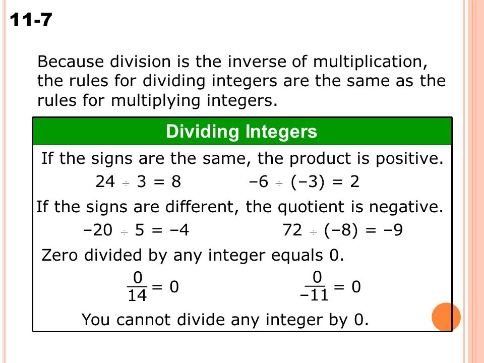 11-7 Multiplying Integers Dividing Integers If the signs are the same, the product is positive.