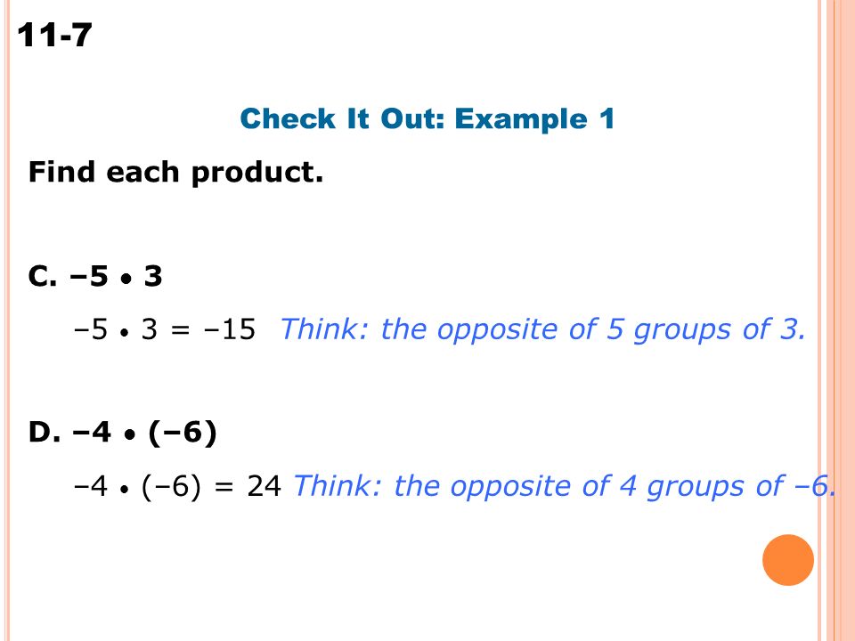 11-7 Multiplying Integers Check It Out: Example 1 Find each product.