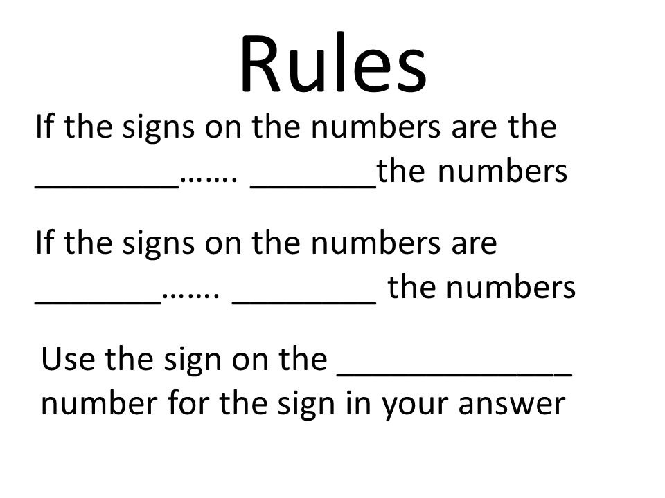 Rules If the signs on the numbers are the ________…….
