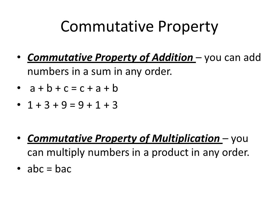 Commutative Property of Addition – you can add numbers in a sum in any order.