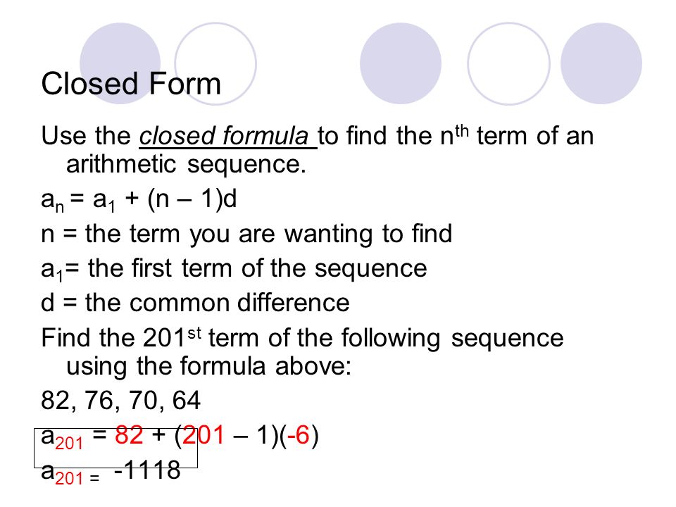 Closed Form Use the closed formula to find the n th term of an arithmetic sequence.