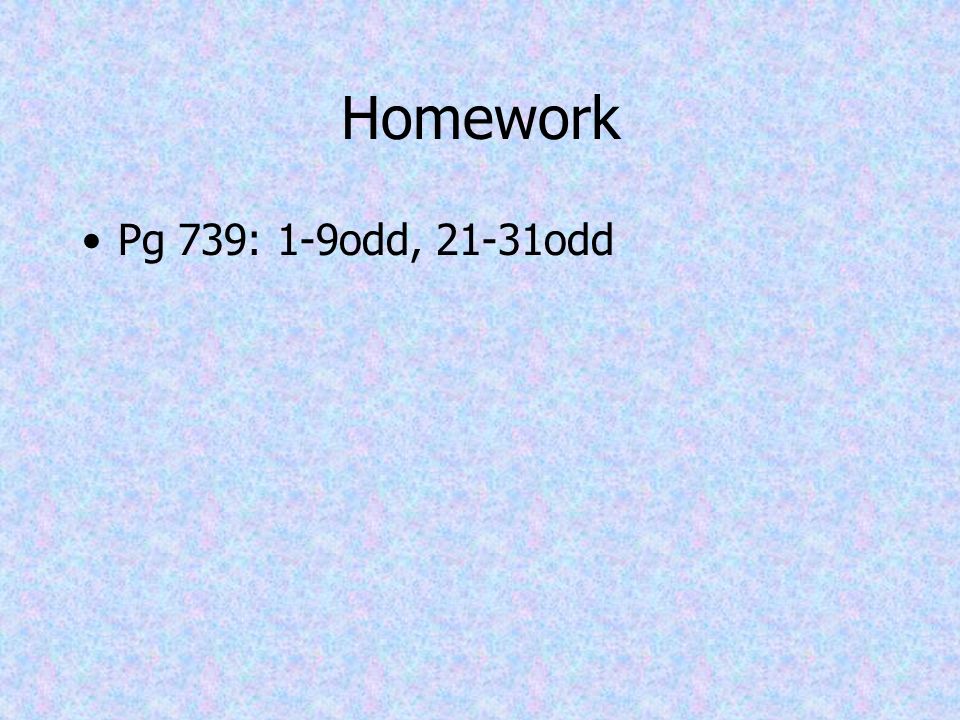 Homework Pg 739: 1-9odd, 21-31odd