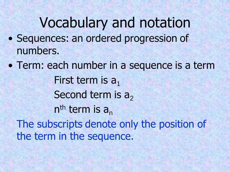 Vocabulary and notation Sequences: an ordered progression of numbers.