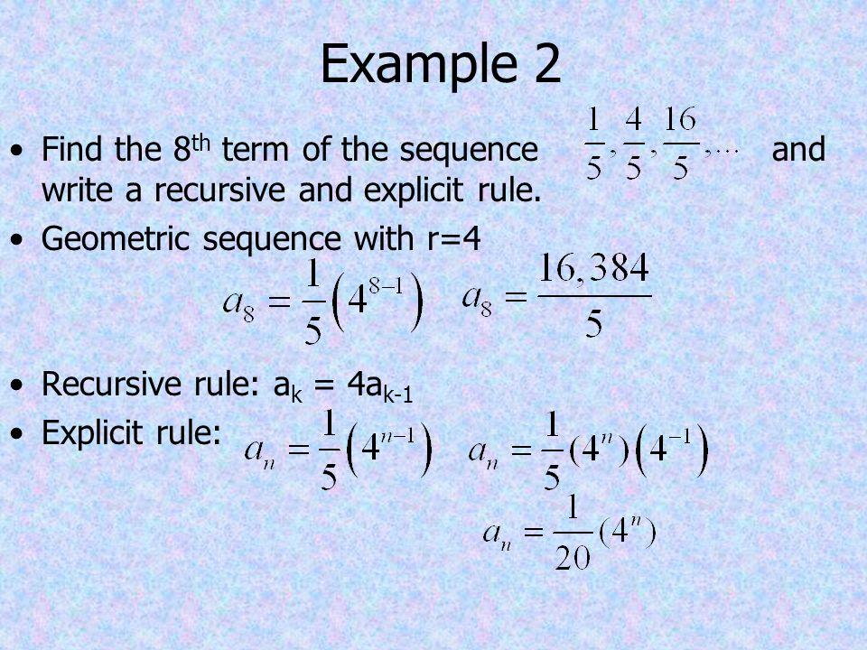 Example 2 Find the 8 th term of the sequence and write a recursive and explicit rule.