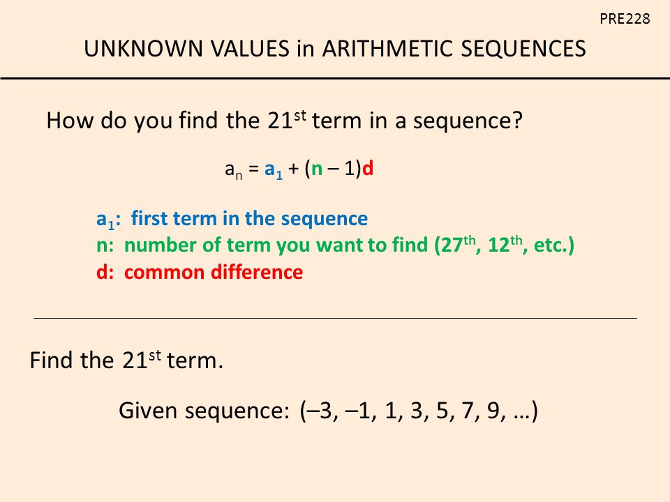 secuencia Aire acondicionado Afectar UNKNOWN VALUES in ARITHMETIC SEQUENCES PRE228 ARITHMETIC SEQUENCE: a  sequence of numbers where the same term is added (or subtracted) from one  term to. - ppt download