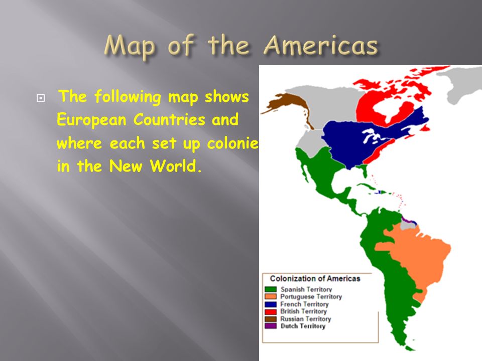  The following map shows European Countries and where each set up colonies in the New World.