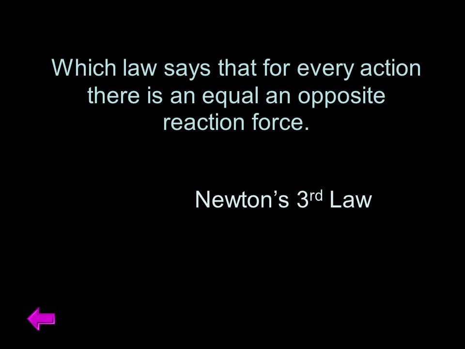 Which law says that for every action there is an equal an opposite reaction force.