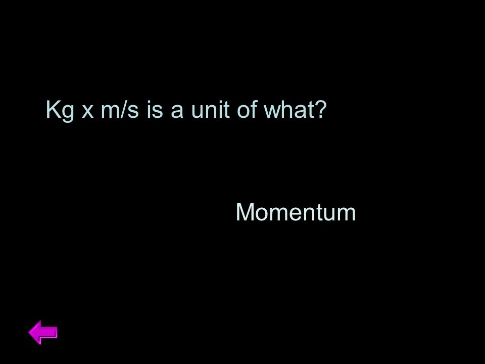Kg x m/s is a unit of what Momentum