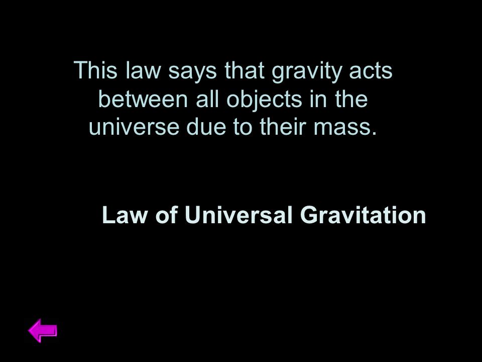 This law says that gravity acts between all objects in the universe due to their mass.